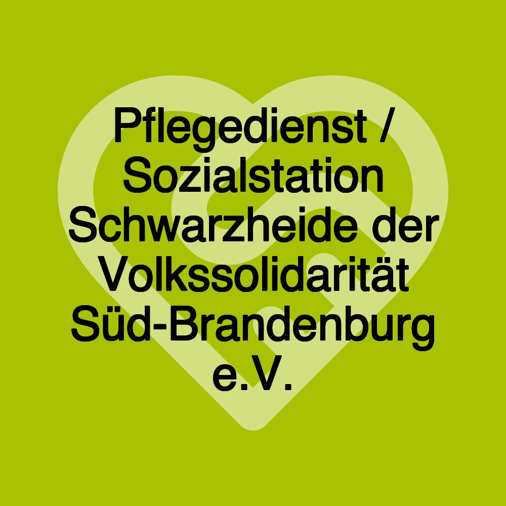 Pflegedienst / Sozialstation Schwarzheide der Volkssolidarität Süd-Brandenburg e.V. Pflegedienst / Sozialstation Schwarzheide der Volkssolidarität Süd-Brandenburg e.V.