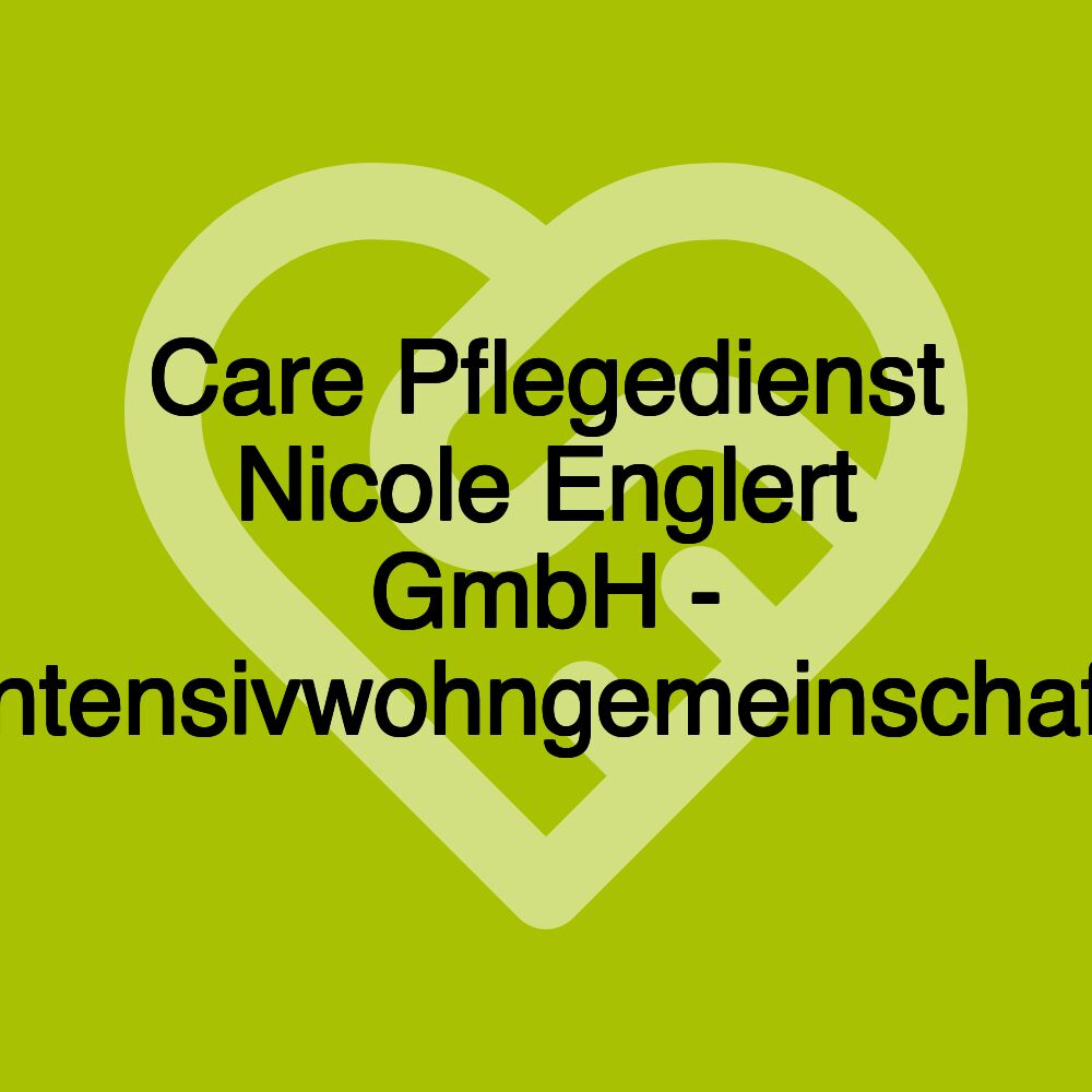 Care Pflegedienst Nicole Englert GmbH - Intensivwohngemeinschaft Care Pflegedienst Nicole Englert GmbH - Intensivwohngemeinschaft