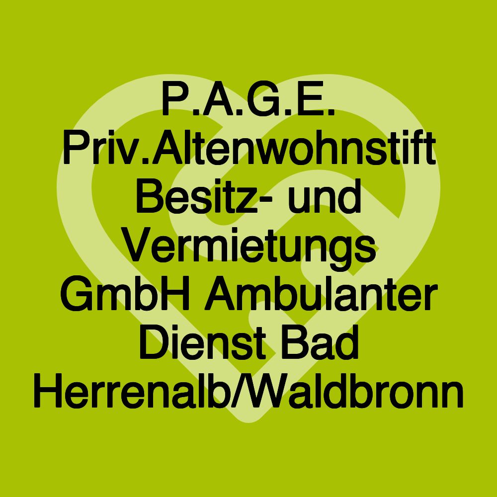 P.A.G.E. Priv.Altenwohnstift Besitz- und Vermietungs GmbH Ambulanter Dienst Bad Herrenalb/Waldbronn P.A.G.E. Priv.Altenwohnstift Besitz- und Vermietungs GmbH Ambulanter Dienst Bad Herrenalb/Waldbronn