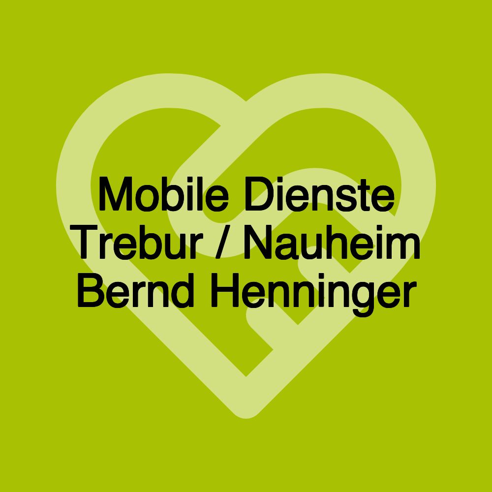 Mobile Dienste Trebur / Nauheim Bernd Henninger