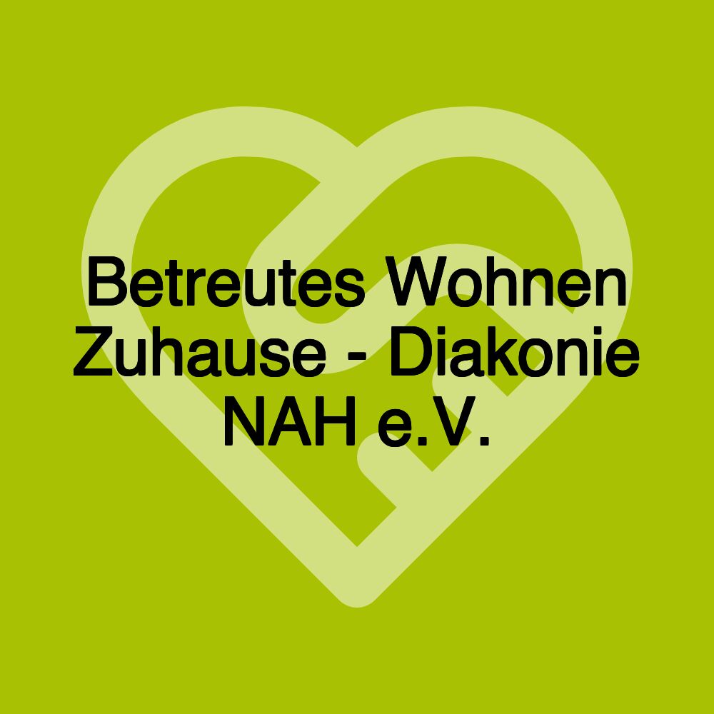 Betreutes Wohnen Zuhause - Diakonie NAH e.V.