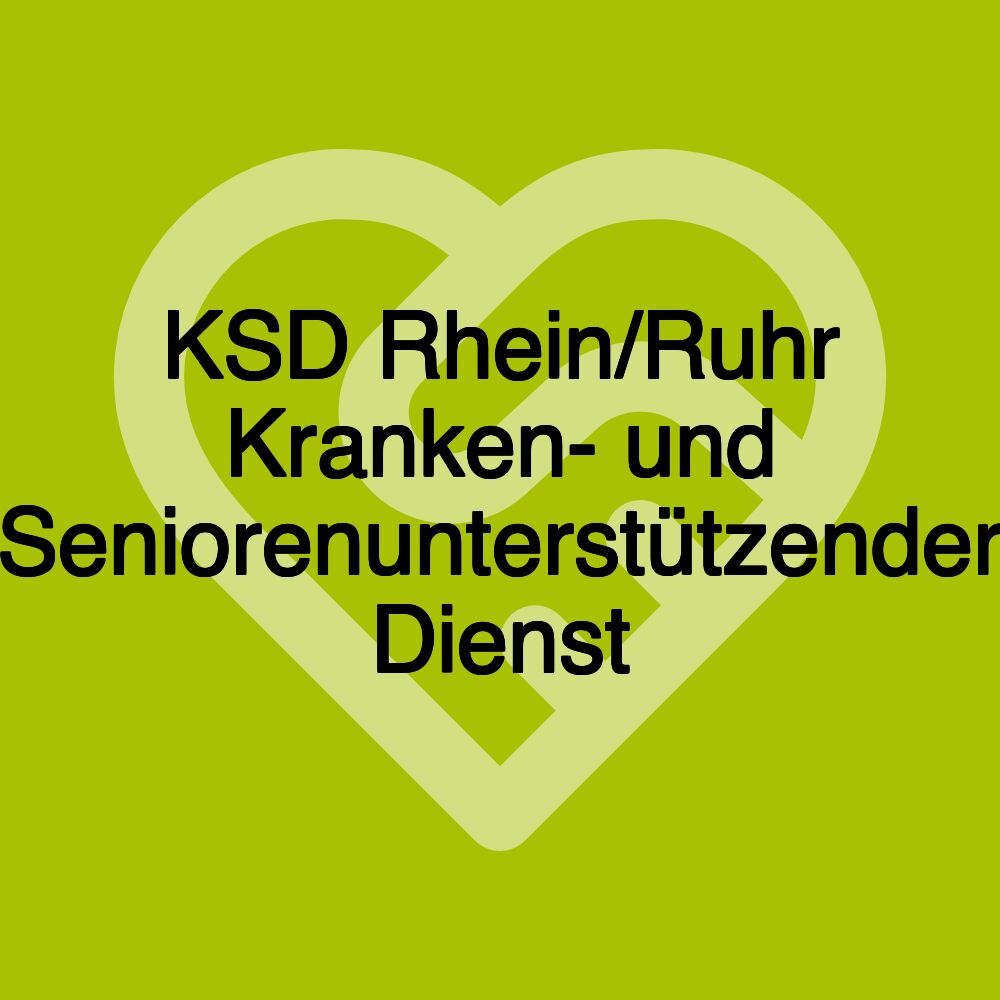 KSD Rhein/Ruhr Kranken- und Seniorenunterstützender Dienst KSD Rhein/Ruhr Kranken- und Seniorenunterstützender Dienst