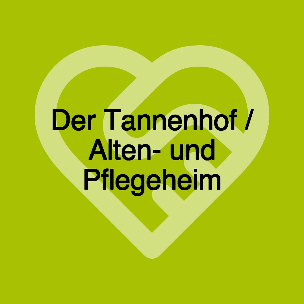 Der Tannenhof / Alten- und Pflegeheim Der Tannenhof / Alten- und Pflegeheim