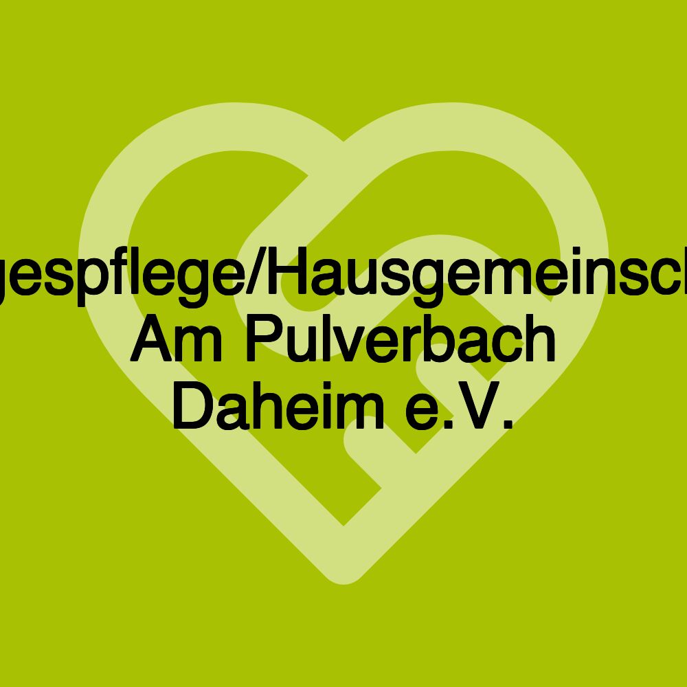 Tagespflege/Hausgemeinschaft Am Pulverbach Daheim e.V. Tagespflege/Hausgemeinschaft Am Pulverbach Daheim e.V.