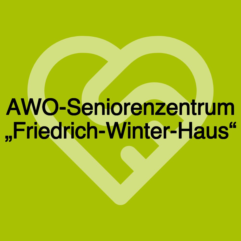 AWO-Seniorenzentrum „Friedrich-Winter-Haus“ AWO-Seniorenzentrum „Friedrich-Winter-Haus“