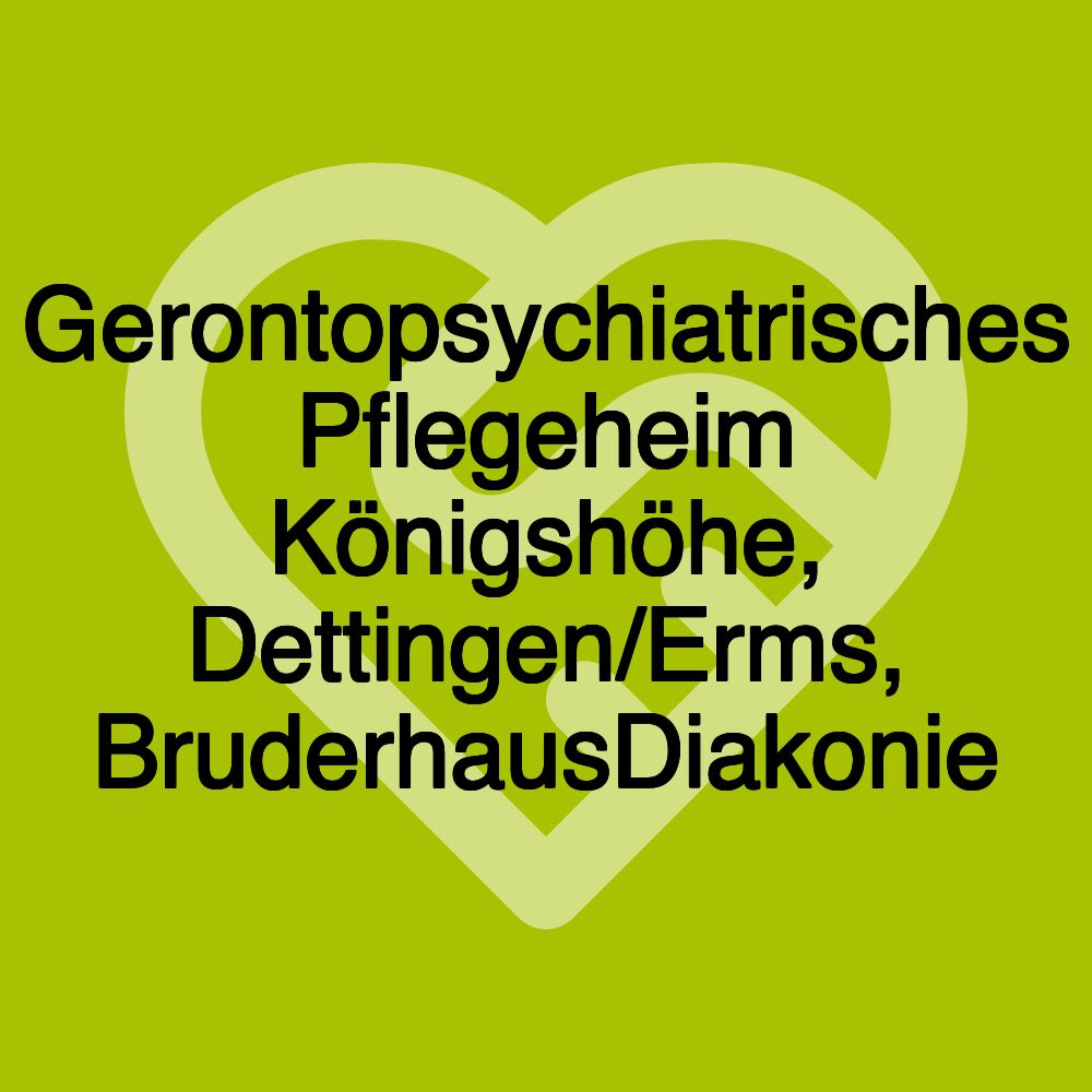 Gerontopsychiatrisches Pflegeheim Königshöhe, Dettingen/Erms, BruderhausDiakonie Gerontopsychiatrisches Pflegeheim Königshöhe, Dettingen/Erms, BruderhausDiakonie