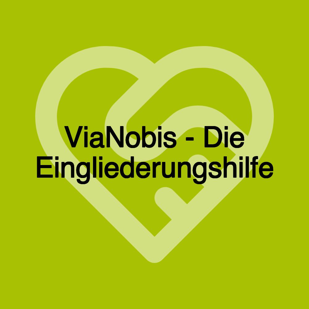 ViaNobis - Die Eingliederungshilfe ViaNobis - Die Eingliederungshilfe