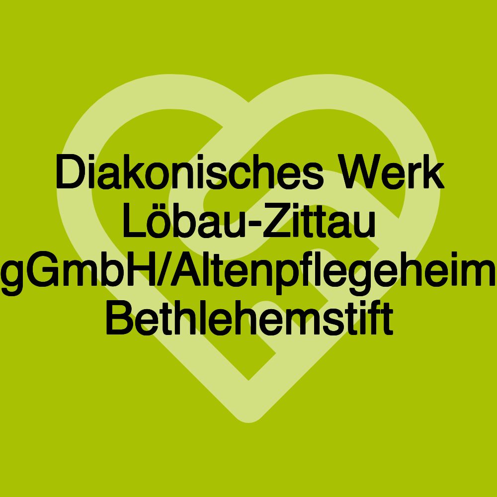 Diakonisches Werk Löbau-Zittau gGmbH/Altenpflegeheim Bethlehemstift Diakonisches Werk Löbau-Zittau gGmbH/Altenpflegeheim Bethlehemstift