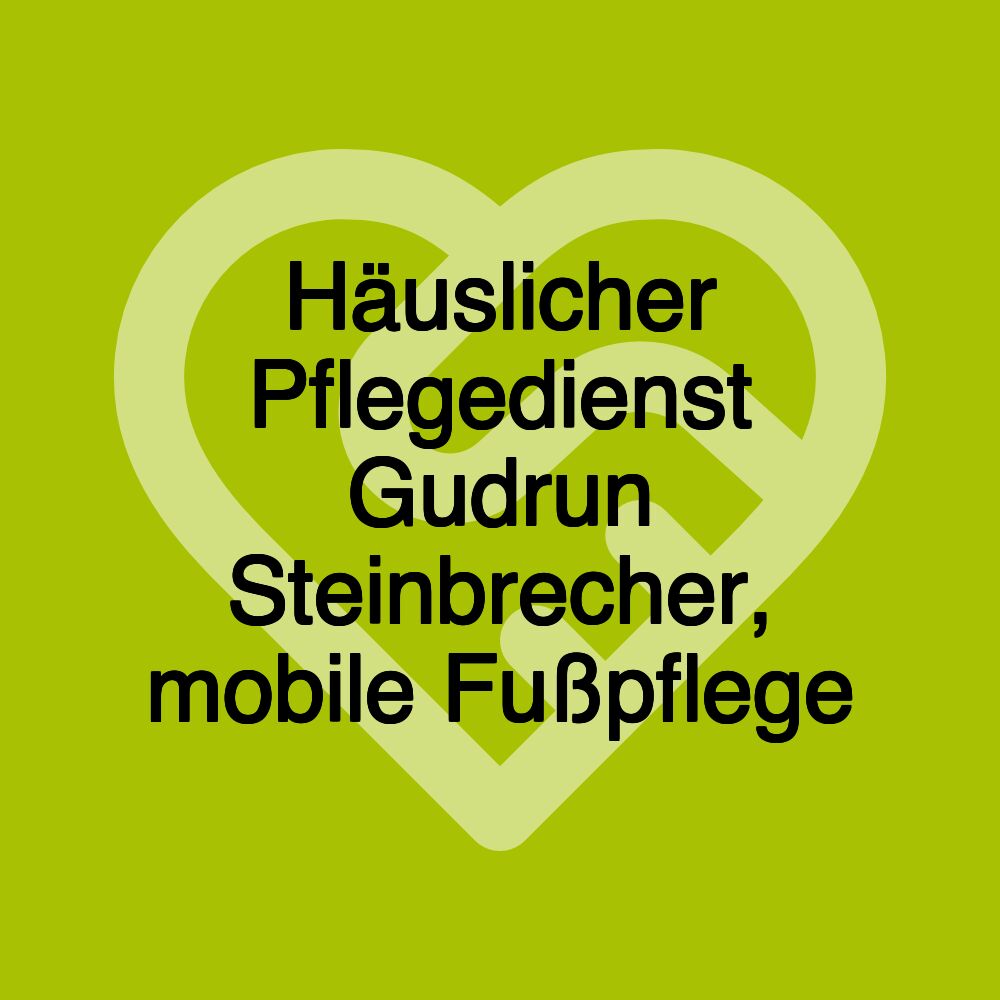 Häuslicher Pflegedienst Gudrun Steinbrecher, mobile Fußpflege Häuslicher Pflegedienst Gudrun Steinbrecher, mobile Fußpflege