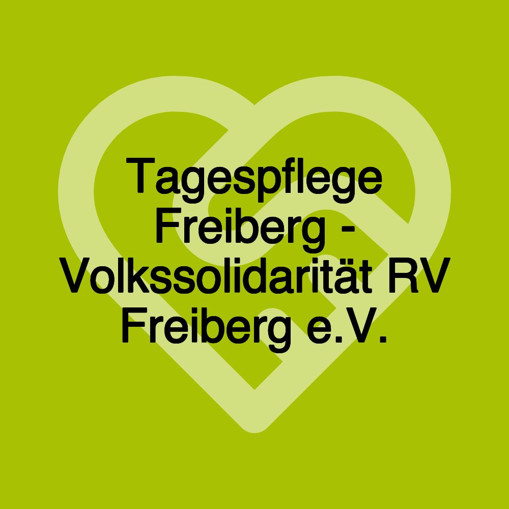 Tagespflege Freiberg - Volkssolidarität RV Freiberg e.V. Tagespflege Freiberg - Volkssolidarität RV Freiberg e.V.
