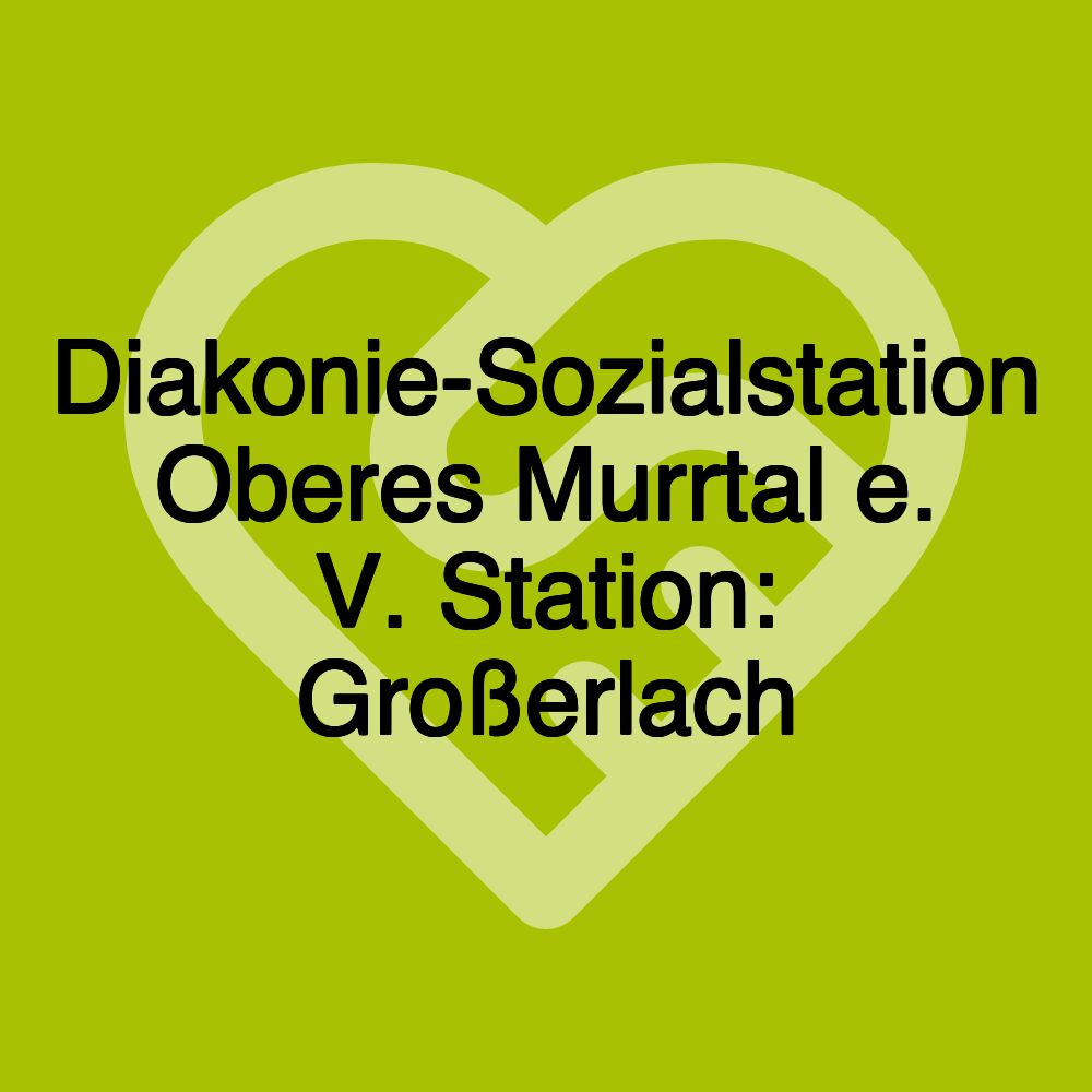 Diakonie-Sozialstation Oberes Murrtal e. V. Station: Großerlach Diakonie-Sozialstation Oberes Murrtal e. V. Station: Großerlach