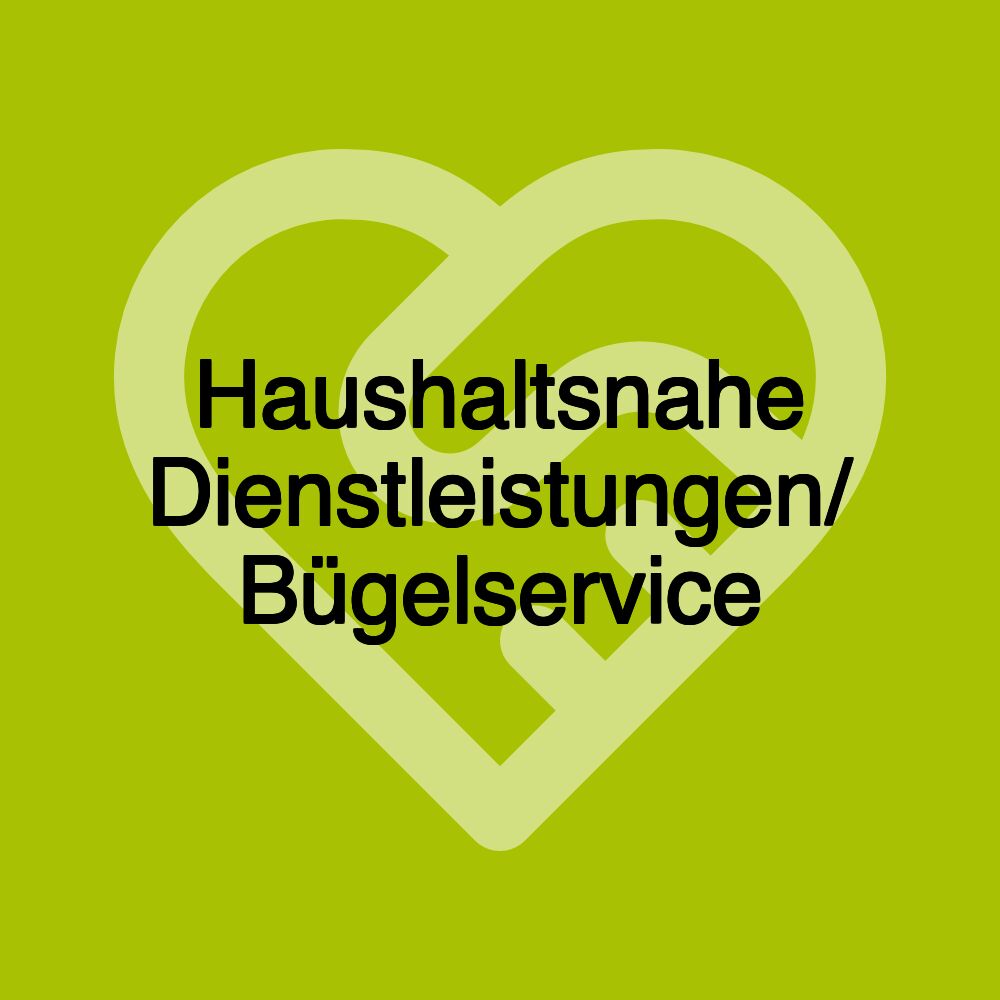 Haushaltsnahe Dienstleistungen/ Bügelservice Haushaltsnahe Dienstleistungen/ Bügelservice